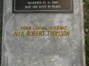 
Joan Alice THOMSON (nee HARDGRAVES),
wife of Neil Robert THOMSON,
born 19-3-1936,
married 25-6-1960,
died 7-1-2003;
Upper Coomera cemetery, City of Gold Coast
