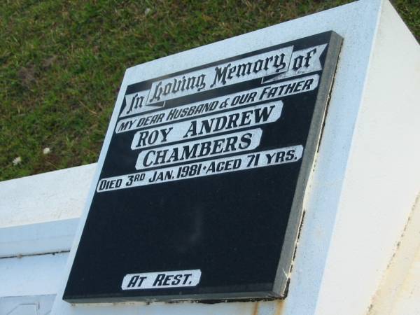 Roy Andrew CHAMBERS,  | husband father,  | died 3 Jan 1981 aged 71 years;  | Woodford Cemetery, Caboolture  | 